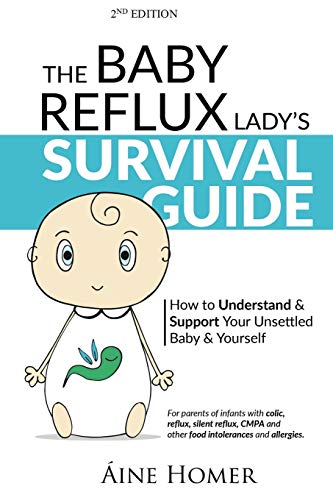 The Baby Reflux Lady's Survival Guide - 2nd EDITION: How to Understand and Support Your Unsettled Baby and Yourself (The Baby Reflux Lady's Survival ... & Support Your Unsettled Baby and Yourself)